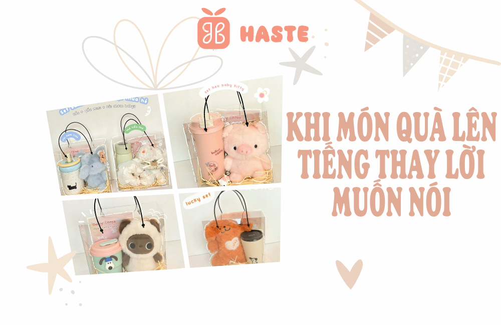 Khi Món Quà Lên Tiếng Thay Lời Muốn Nói tại haste