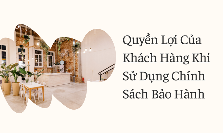 Quyền Lợi Của Khách Hàng Khi Sử Dụng Chính Sách Bảo Hành tại hân di